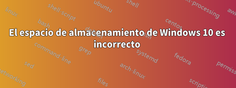 El espacio de almacenamiento de Windows 10 es incorrecto