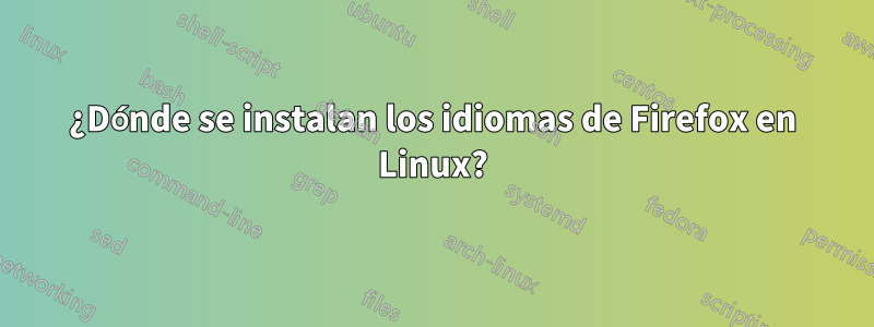 ¿Dónde se instalan los idiomas de Firefox en Linux?