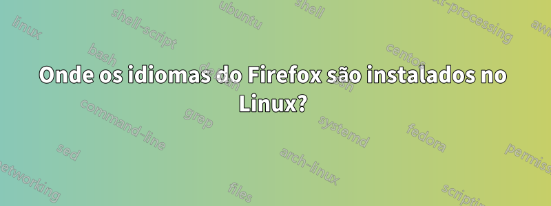Onde os idiomas do Firefox são instalados no Linux?