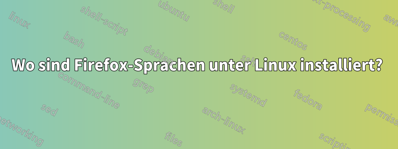 Wo sind Firefox-Sprachen unter Linux installiert?