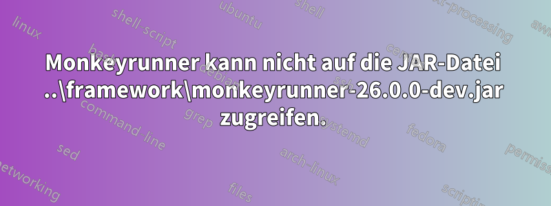 Monkeyrunner kann nicht auf die JAR-Datei ..\framework\monkeyrunner-26.0.0-dev.jar zugreifen.