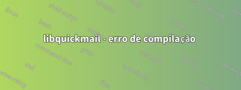 libquickmail - erro de compilação
