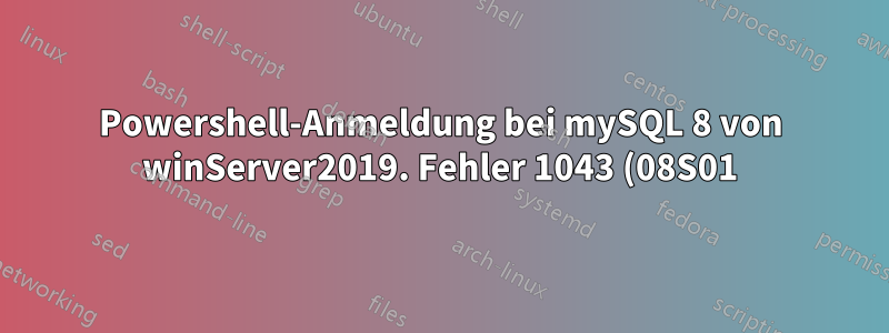 Powershell-Anmeldung bei mySQL 8 von winServer2019. Fehler 1043 (08S01): Ungültiger Handshake