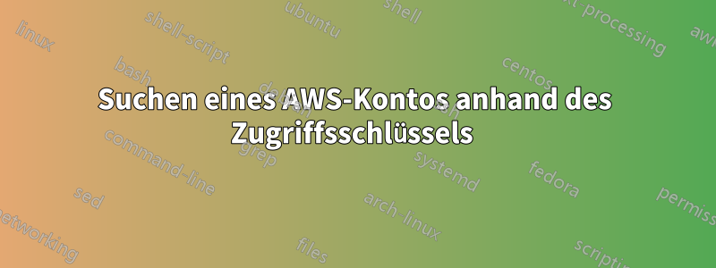 Suchen eines AWS-Kontos anhand des Zugriffsschlüssels 