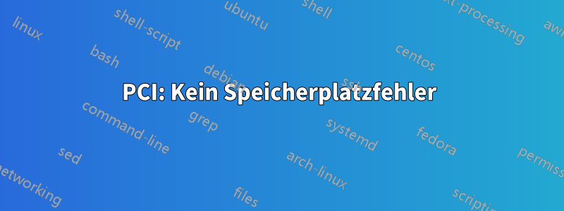 PCI: Kein Speicherplatzfehler