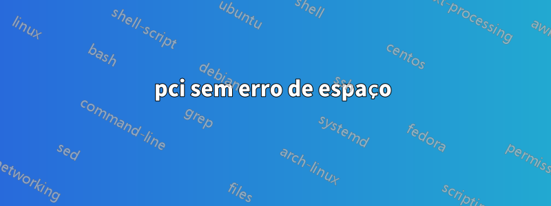 pci sem erro de espaço