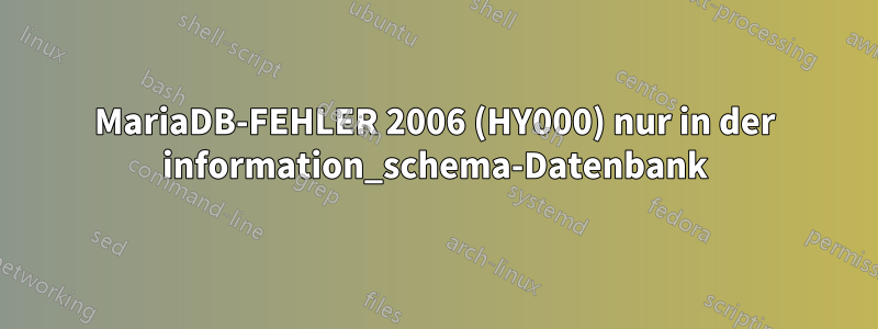 MariaDB-FEHLER 2006 (HY000) nur in der information_schema-Datenbank