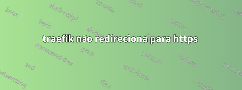 traefik não redireciona para https