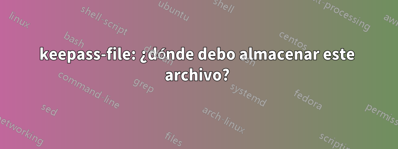 keepass-file: ¿dónde debo almacenar este archivo?
