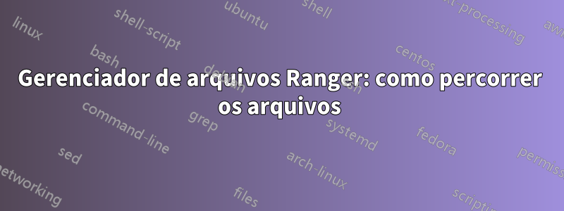 Gerenciador de arquivos Ranger: como percorrer os arquivos