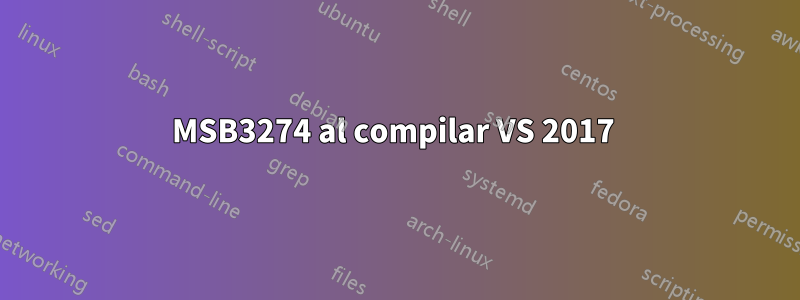 MSB3274 al compilar VS 2017 