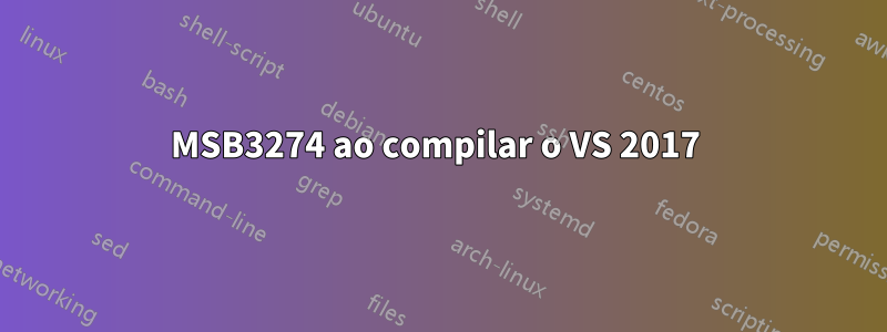 MSB3274 ao compilar o VS 2017 