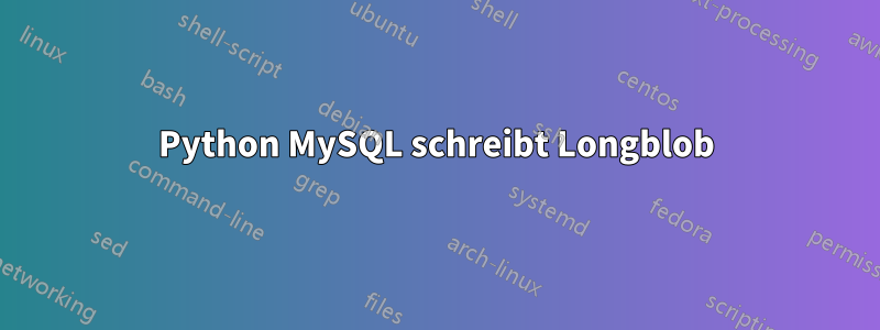 Python MySQL schreibt Longblob