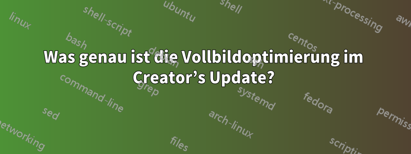 Was genau ist die Vollbildoptimierung im Creator’s Update?