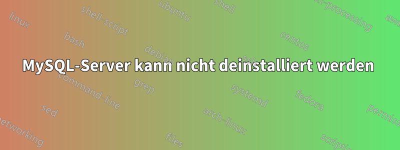 MySQL-Server kann nicht deinstalliert werden