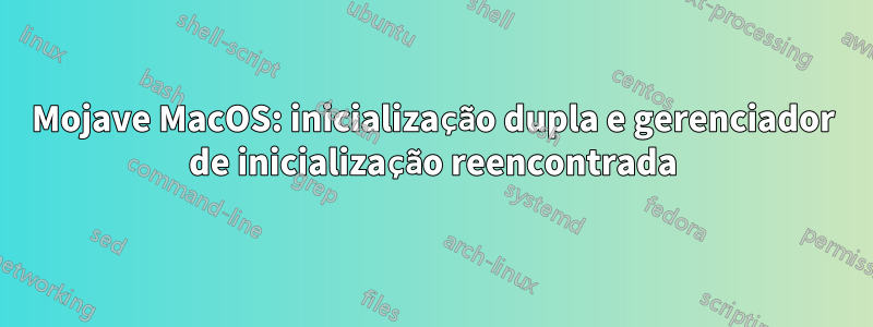 Mojave MacOS: inicialização dupla e gerenciador de inicialização reencontrada