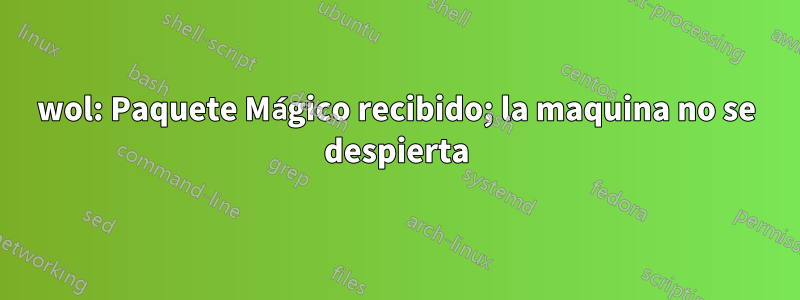 wol: Paquete Mágico recibido; la maquina no se despierta