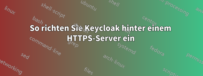 So richten Sie Keycloak hinter einem HTTPS-Server ein
