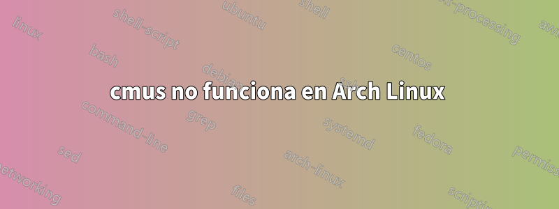 cmus no funciona en Arch Linux