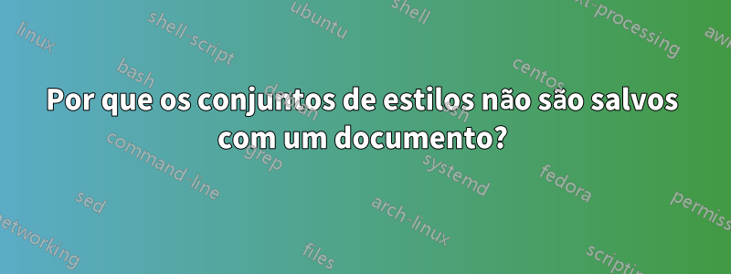 Por que os conjuntos de estilos não são salvos com um documento?