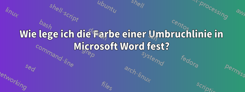Wie lege ich die Farbe einer Umbruchlinie in Microsoft Word fest?