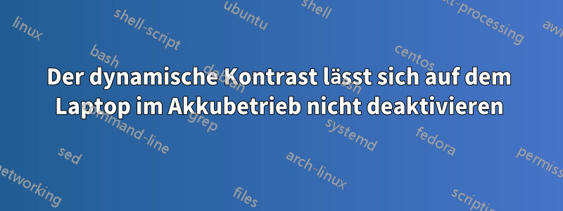 Der dynamische Kontrast lässt sich auf dem Laptop im Akkubetrieb nicht deaktivieren