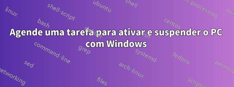 Agende uma tarefa para ativar e suspender o PC com Windows