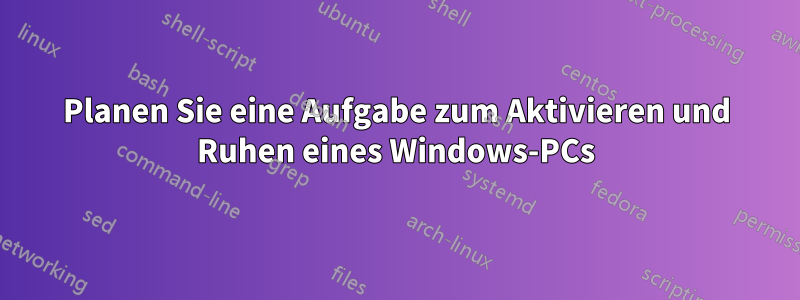 Planen Sie eine Aufgabe zum Aktivieren und Ruhen eines Windows-PCs
