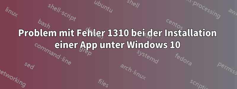Problem mit Fehler 1310 bei der Installation einer App unter Windows 10
