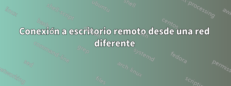 Conexión a escritorio remoto desde una red diferente