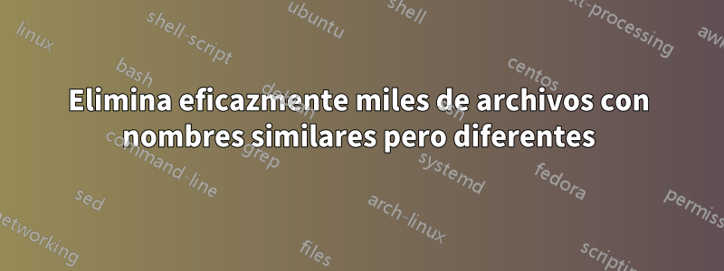 Elimina eficazmente miles de archivos con nombres similares pero diferentes