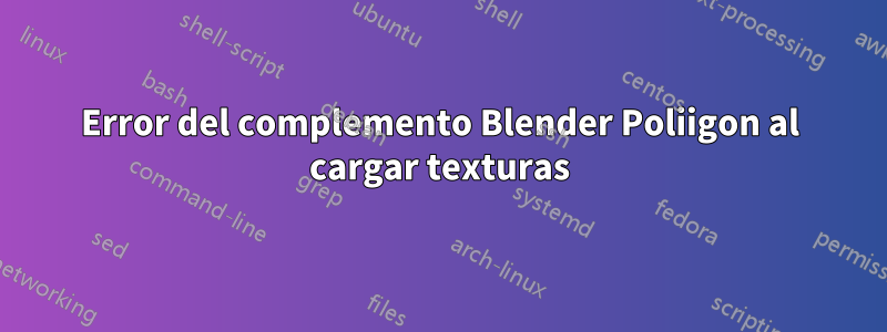 Error del complemento Blender Poliigon al cargar texturas