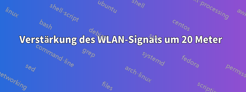 Verstärkung des WLAN-Signals um 20 Meter 