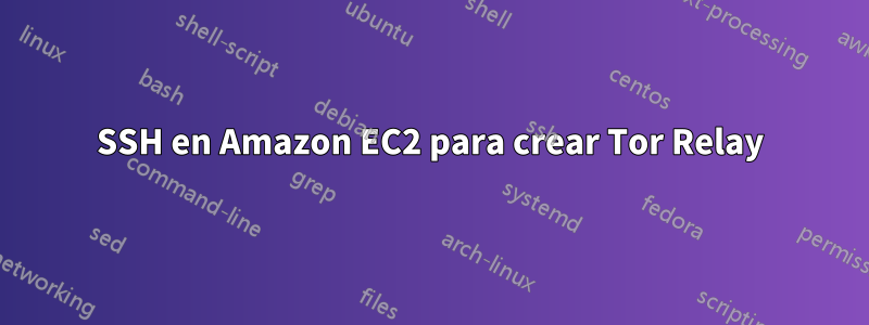 SSH en Amazon EC2 para crear Tor Relay