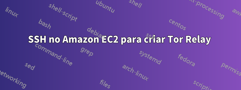 SSH no Amazon EC2 para criar Tor Relay