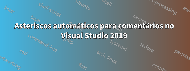 Asteriscos automáticos para comentários no Visual Studio 2019