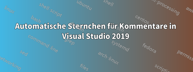 Automatische Sternchen für Kommentare in Visual Studio 2019