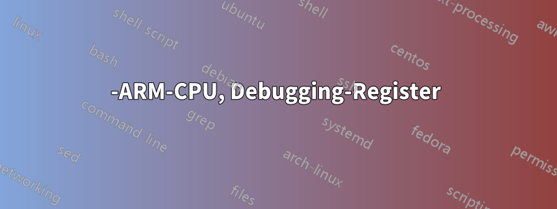 32-ARM-CPU, Debugging-Register