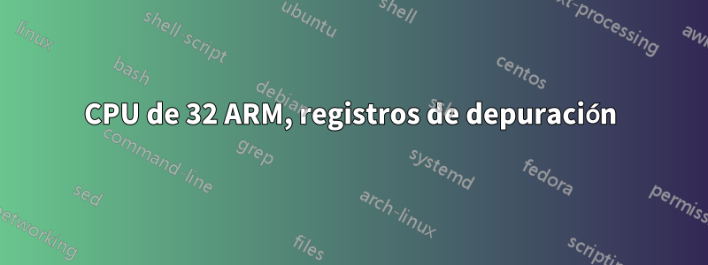 CPU de 32 ARM, registros de depuración