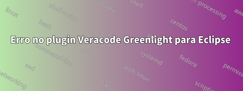 Erro no plugin Veracode Greenlight para Eclipse