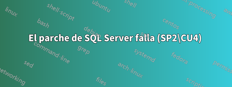El parche de SQL Server falla (SP2\CU4)