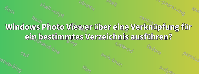 Windows Photo Viewer über eine Verknüpfung für ein bestimmtes Verzeichnis ausführen?