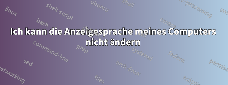 Ich kann die Anzeigesprache meines Computers nicht ändern