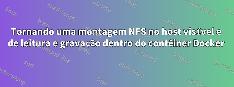 Tornando uma montagem NFS no host visível e de leitura e gravação dentro do contêiner Docker