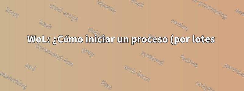 WoL: ¿Cómo iniciar un proceso (por lotes) después de que se esté ejecutando Windows 10?
