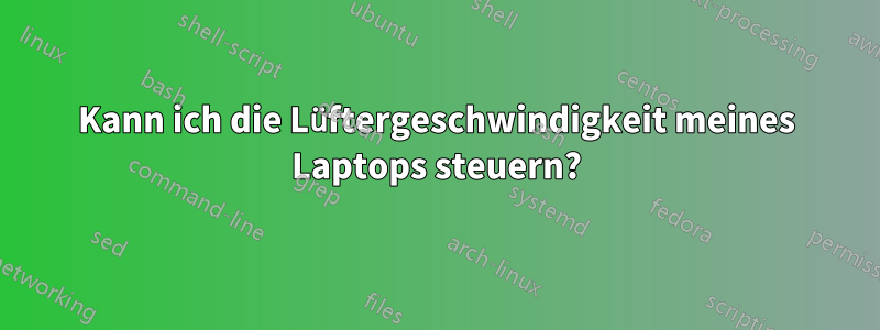 Kann ich die Lüftergeschwindigkeit meines Laptops steuern?