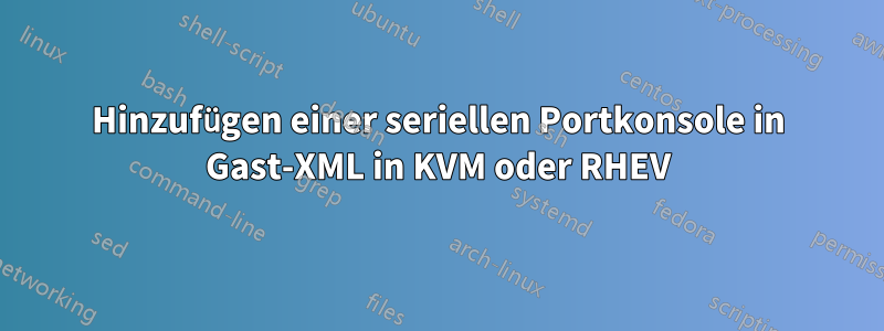 Hinzufügen einer seriellen Portkonsole in Gast-XML in KVM oder RHEV