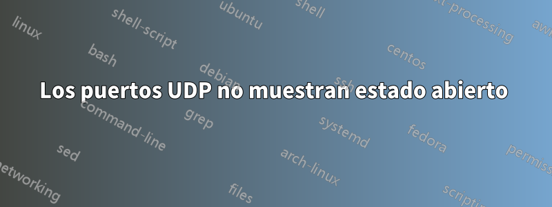 Los puertos UDP no muestran estado abierto