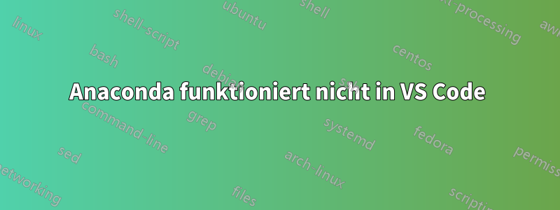 Anaconda funktioniert nicht in VS Code