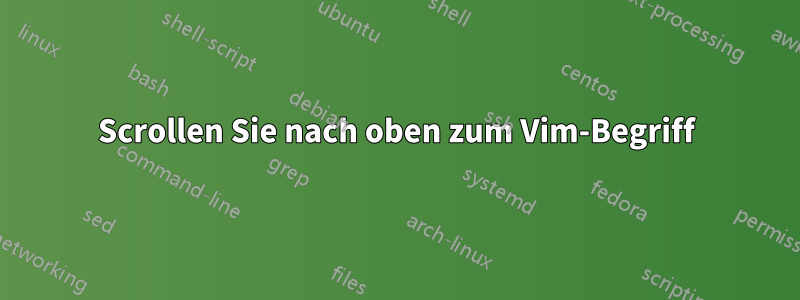 Scrollen Sie nach oben zum Vim-Begriff